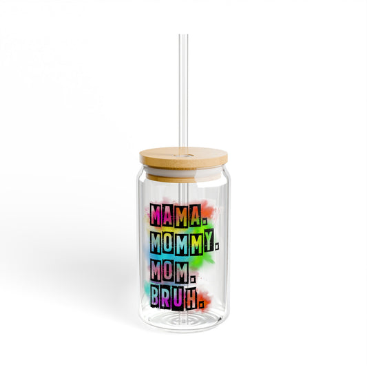 Mama. Mommy. Mom. Bruh. | Sipper Glass, 16oz