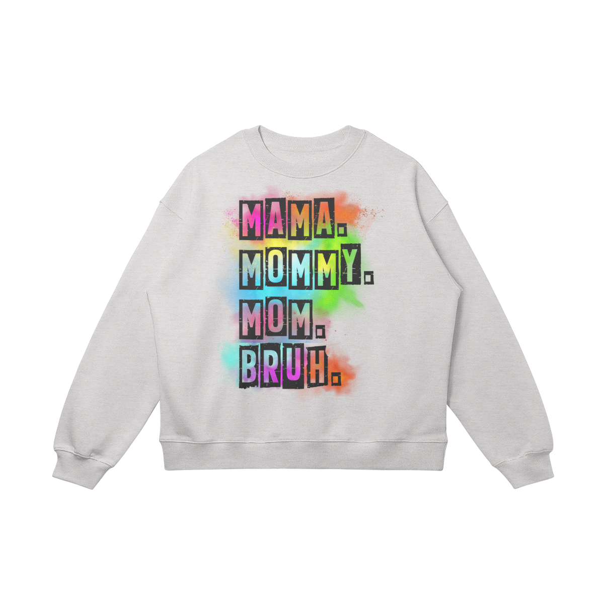 Mama. Mommy. Mom. Bruh. - Oversized Women's Sweater