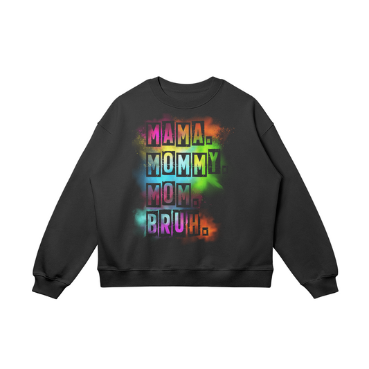 Mama. Mommy. Mom. Bruh. - Oversized Women's Sweater